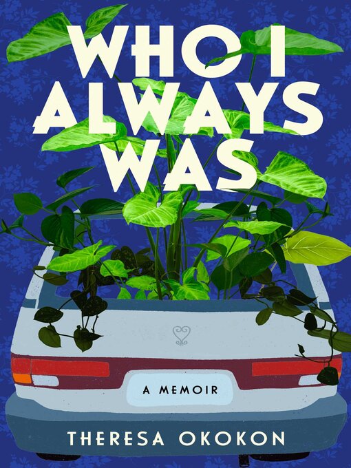 Title details for Who I Always Was by Theresa Okokon - Available